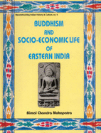 Buddhism and Socio-Economic Life of Eastern India: With Special Reference to Bengal and Orissa (8th-12th Centuries Ad)