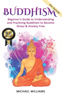 Buddhism: Beginner's Guide to Understanding & Practicing Buddhism to Become Stress and Anxiety Free - Williams, Michael