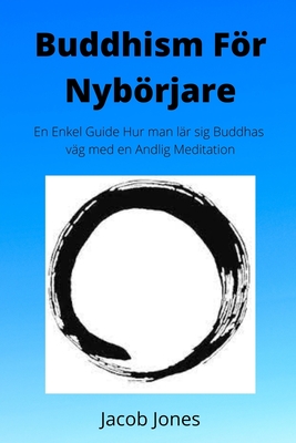 Buddhism Fr Nybrjare: En enkel guide Hur man l?r sig Buddhas v?g med en andlig meditation - Jones, Jacob