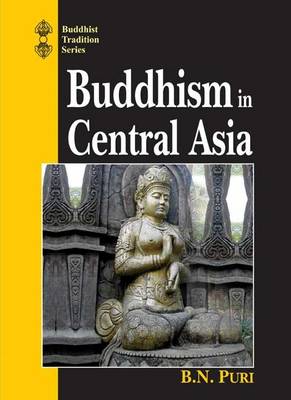 Buddhism in Central Asia - Puri, B. N., and Wayman, Alex (Volume editor)