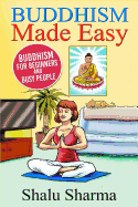 Buddhism Made Easy: Buddhism for Beginners and Busy People