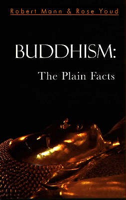 Buddhism: The Plain Facts - Mann, Robert, and Youd, Rose