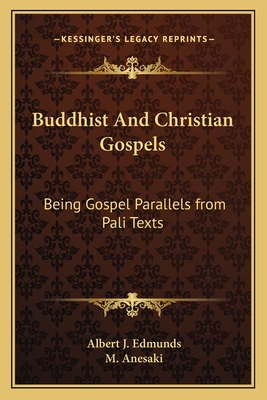 Buddhist And Christian Gospels: Being Gospel Parallels From Pali Texts - Edmunds, Albert J (Translated by), and Anesaki, M (Editor)