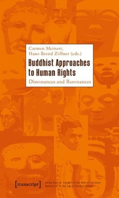 Buddhist Approaches to Human Rights: Dissonances and Resonances - Meinert, Carmen (Editor), and Zllner, Hans-Bernd (Editor)