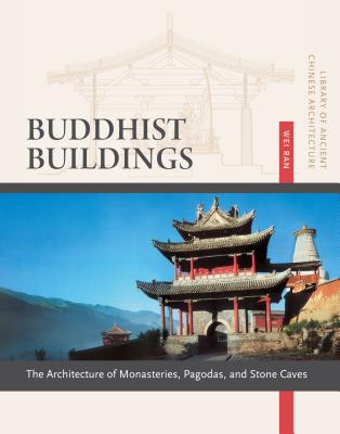 Buddhist Buildings: The Architecture of Monasteries, Pagodas, and Stone Caves, Volume 10 - Ran, Wei