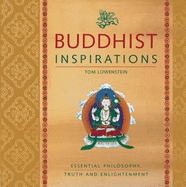 Buddhist Inspirations: Essential Philosophy, Truth and Enlightenment - Lowenstein, Tom