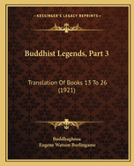 Buddhist Legends, Part 3: Translation of Books 13 to 26 (1921)