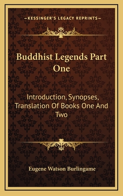 Buddhist Legends Part One: Introduction, Synopses, Translation of Books One and Two - Burlingame, Eugene Watson (Translated by)