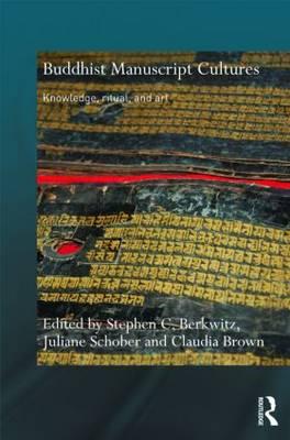 Buddhist Manuscript Cultures: Knowledge, Ritual, and Art - Berkwitz, Stephen C (Editor), and Schober, Juliane (Editor), and Brown, Claudia (Editor)