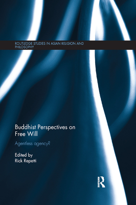 Buddhist Perspectives on Free Will: Agentless Agency? - Repetti, Rick (Editor)