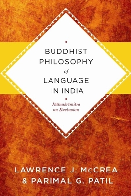 Buddhist Philosophy of Language in India: Janasrimitra on Exclusion - McCrea, Lawrence J, and Patil, Parimal