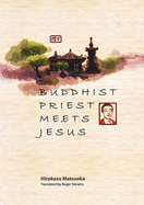 Buddhist Priest Meets Jesus - Matsuoka, Hirokazu, and Stevens, Roger (Translated by)