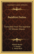 Buddhist Psalms: Translated from the Japanese of Shinran Shonin