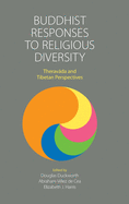 Buddhist Responses to Religious Diversity: Therav da and Tibetan Perspectives