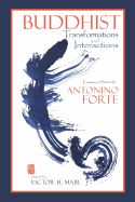 Buddhist Transformations and Interactions: Essays in Honor of Antonino Forte