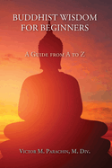 Buddhist Wisdom for Beginners: A Guide from A to Z