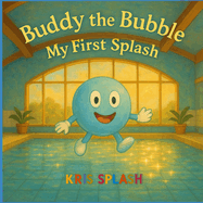 Buddy The Bubble: My First Splash: Swimming with Stories