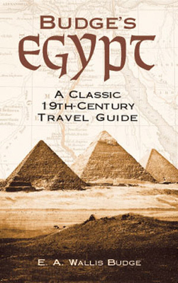 Budge's Egypt: A Classic 19th-Century Travel Guide - Budge, E A Wallis, Professor