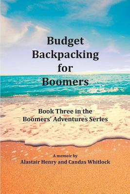 Budget Backpacking for Boomers - Henry, Alastair, and Whitlock, Candas