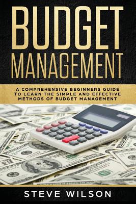 Budget Management: Comprehensive Beginner's Guide to Budget Management - Wilson, Steve