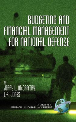 Budgeting and Financial Management for National Defense (Hc) - McCaffery, Jerry L, and Jones, L R