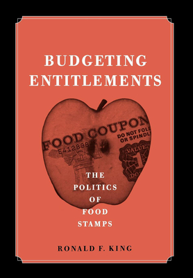 Budgeting Entitlements: The Politics of Food Stamps - King, Ronald F