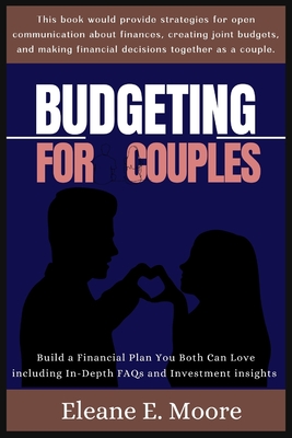 Budgeting for Couples: Build a financial plan you both can love. - Moore, Eleane E