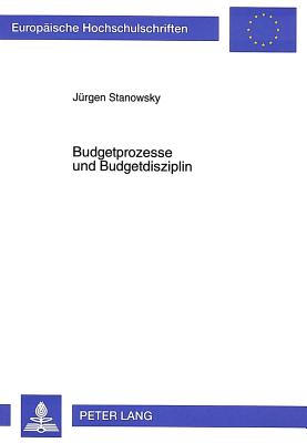 Budgetprozesse Und Budgetdisziplin: Kontrolle Staatlicher Defizite - Stanowsky, Jurgen