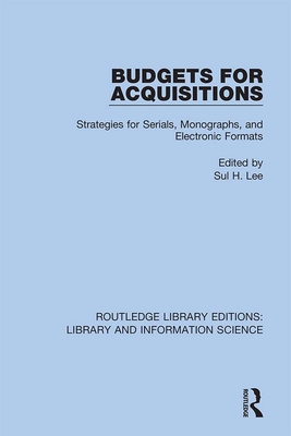 Budgets for Acquisitions: Strategies for Serials, Monographs and Electronic Formats - Lee, Sul H. (Editor)