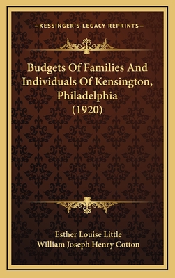 Budgets of Families and Individuals of Kensington, Philadelphia (1920) - Little, Esther Louise, and Cotton, William Joseph Henry