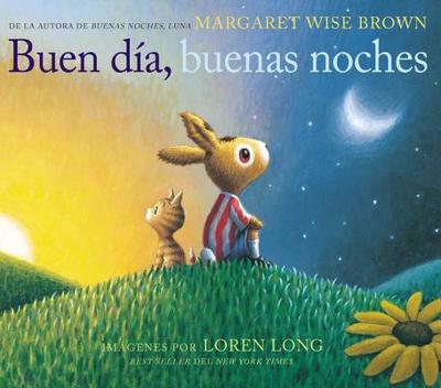 Buen D?a, Buenas Noches: Good Day, Good Night (Spanish Edition) - Brown, Margaret Wise, and Long, Loren (Illustrator)