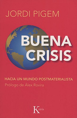 Buena Crisis: Hacia Un Mundo Postmaterialista - Pigem, Jordi, and Rovira, ?lex (Prologue by)