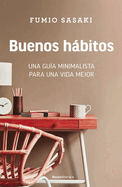 Buenos Hbitos: Una Gu?a Minimalista Para Una Vida Mejor / Hello, Habits: A Mini Malist's Guide to a Better Life