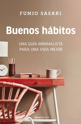 Buenos Hbitos: Una Gua Minimalista Para Una Vida Mejor / Hello, Habits: A Mini Malist's Guide to a Better Life - Sasaki, Fumio