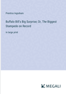 Buffalo Bill's Big Surprise; Or, The Biggest Stampede on Record: in large print