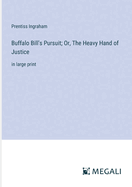 Buffalo Bill's Pursuit; Or, The Heavy Hand of Justice: in large print