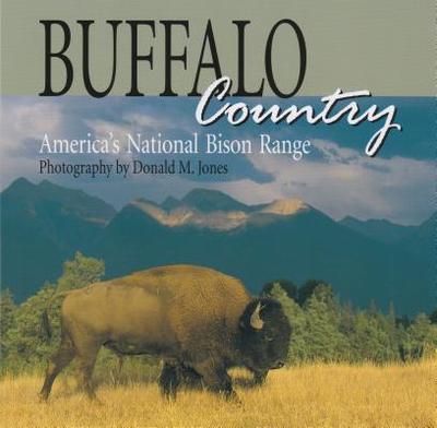 Buffalo Country: America's National Bison Range - Jones, Donald M (Photographer)