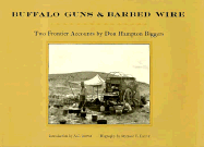 Buffalo Guns and Barbed Wire: Two Frontier Accounts by Don Hampton Biggers