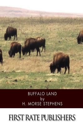 Buffalo Land: An Authentic Narrative of the Adventures and Misadventures of a Late Scientific and Sporting Party upon the Great Plains of the West - Stephens, H Morse