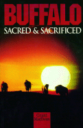 Buffalo: Sacred and Sacrificed