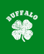 Buffalo: St Patricks Day Notebook: Buffalo New York Ny, Shamrock, 8x10 Inch, 120 Page, College Ruled, Blank Lined Journal to Write in