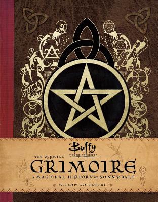 Buffy the Vampire Slayer: The Official Grimoire: A Magickal History of Sunnydale - Robinson, A M, and Rosenberg, Willow