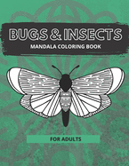 Bug & Insects Mandala Coloring Book for Adults: Mandala Coloring Book Style Designs for Stress Relief Relaxation and Boost Creativity