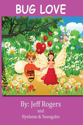 Bug Love: What happens when a bee prince falls in love with a bee princess? This story was inspired by a youth authors. - Kim, Hyobean, and Kim, Younguhn, and Rogers, Jeff