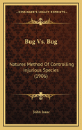 Bug vs. Bug: Natures Method of Controlling Injurious Species (1906)