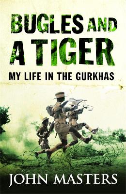 Bugles and a Tiger: My life in the Gurkhas - Masters, John