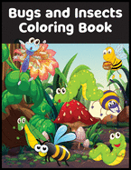 Bugs and Insects Coloring Book: Fun Coloring Book For Kids