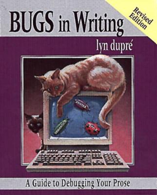 BUGS in Writing, Revised Edition: A Guide to Debugging Your Prose - Dupre, Lyn