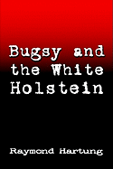 Bugsy and the White Holstein
