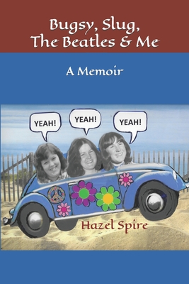 Bugsy, Slug, The Beatles and Me: A Memoir - Spire, Hazel